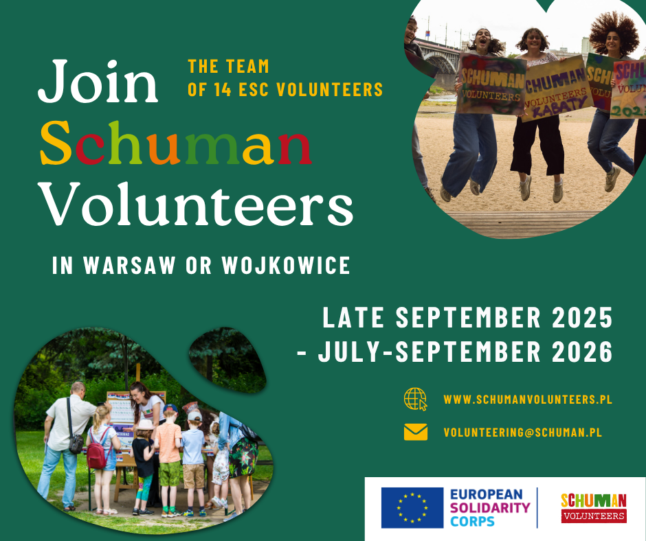 Informacje dotyczące rekrutacji: Join Schuman Volunteers in Warsaw or Wojkowice. Late september 2025 to July-September 2026. contact at: volunteering@schuman.pl